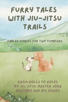 From Rolls to Roles Furry Tales with Jiu-Jitsu Trails: Fabled Stories for Tiny Tumblers B0CJXMBD81 Book Cover