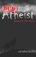 The Atheist: Dangerously Under Delusion B08CFVQBY8 Book Cover