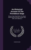 An Historical Account Of The Providence Stage: Being A Paper Read Before The Rhode Island Historical Society, October 25th, 1860. (with Additions.) 1348084731 Book Cover