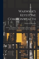 Warwick's Keystone Commonwealth; a Review of the History of the Great State of Pennsylvania, and a Brief Record of the Growth of its Chief City, Philadelphia 1021439983 Book Cover