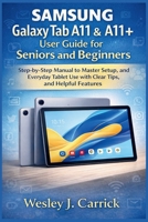 Samsung Galaxy Tab A11 & A11+ user guide for Seniors and Beginners: Step-by-Step Manual to Master Setup, and Everyday Tablet Use with Clear Tips, and ... Guides Collection for Seniors and Beginners) B0GC33Q1X6 Book Cover