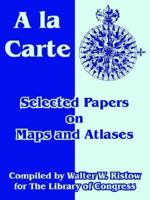 A La Carte: Selected Papers On Maps And Atlases 1410218996 Book Cover