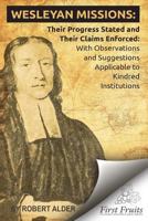 Wesleyan Missions: Their Progress Stated and Their Claims Enforced 1621714543 Book Cover