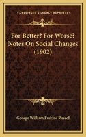 For Better? For Worse? Notes On Social Changes 0548843732 Book Cover