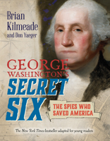 George Washington's Secret Six (Young Readers Adaptation): The Spies Who Saved America 042528901X Book Cover