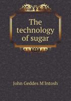 The Technology of Sugar 1016014155 Book Cover