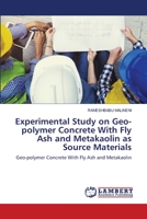 Experimental Study on Geo-polymer Concrete With Fly Ash and Metakaolin as Source Materials 6203197548 Book Cover