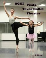 Roxi Visits Texas Ballet Theater (Roxi Books) 154710130X Book Cover