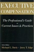 Executive Compensation: The Professional's Guide to Current Issues & Practices 1893190250 Book Cover