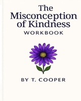 The Misconception of Kindness Workbook B0GZVFFSX2 Book Cover