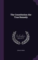 The Constitution the True Remedy 1359358072 Book Cover