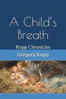 A Child's Breath: Kopp Chronicles 1549501194 Book Cover