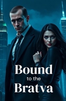 Bound to the Bratva: A Dark Mafia Romance of Enemies to Lovers, Forced Marriage, and Ruthless Power in the Russian Underworld B0GDN21FDT Book Cover
