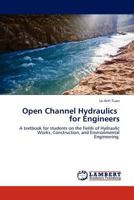 Open Channel Hydraulics for Engineers: A textbook for students on the fields of Hydraulic Works, Construction, and Environmental Engineering. 3845402539 Book Cover