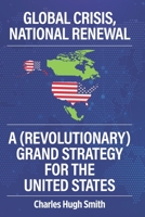 Global Crisis, National Renewal: A (Revolutionary) Grand Strategy for the United States B09MD353ND Book Cover