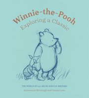 Winnie-the-Pooh: Exploring a Classic: The World of A. A. Milne and E. H. Shepard 1851779140 Book Cover