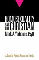 Homosexuality and the Christian: A Guide for Parents, Pastors, and Friends 0764207318 Book Cover