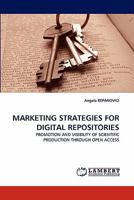 MARKETING STRATEGIES FOR DIGITAL REPOSITORIES: PROMOTION AND VISIBILITY OF SCIENTIFIC PRODUCTION THROUGH OPEN ACCESS 3838389123 Book Cover