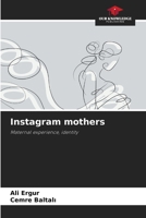 Instagram mothers: Maternal experience, identity 6206109291 Book Cover