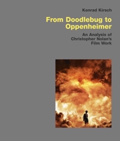 From Doodlebug to Oppenheimer: An Analysis of Christopher Nolan’s Film Work 3869050373 Book Cover