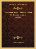 Diseases Of Trees Likely To Follow Mechanical Injuries 1162059850 Book Cover