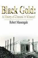 Black Gold: A History Of Charcoal In Missouri 1425938620 Book Cover