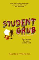 Student Grub: Easy Recipes For Tasty, Healthy Food 1849534136 Book Cover