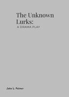 The Unknown Lurks: A Drama 1447800192 Book Cover