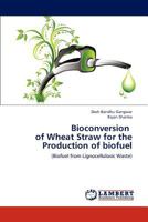 Bioconversion of Wheat Straw for the Production of biofuel: 3659229660 Book Cover