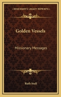 Golden Vessels: Missionary Messages 1432558587 Book Cover