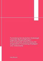 Fundraising bei deutschen Gütesiegel tragenden Bürgerstiftungen: Eine empirische Ermittlung der eingesetzten Fundraising-Strategien und -Instrumente 3837021815 Book Cover