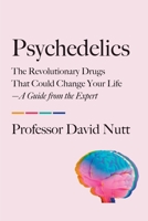 Psychedelics: The Revolutionary Drugs That Could Change Your Life—A Guide from the Expert 0306835282 Book Cover