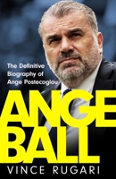 Angeball: The Definitive Biography of Ange Postecoglou 1035417219 Book Cover
