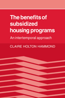The Benefits of Subsidized Housing Programs: An Intertemporal Approach 0521074460 Book Cover