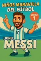 Niños Maravilla del Fútbol: Lionel Messi (Spanish Edition) B0GJ5CFM4W Book Cover