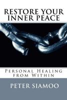 Restore Your Inner Peace: Personal Healing from Within 1974672174 Book Cover
