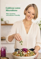 Cultivez votre microbiote : mes recettes microbiote friendly pour prendre soin de votre santé grâce à l'alimentation et aux aliments fermentés, par Biliana Lesic, PhD. (French Edition) B0H7PN537N Book Cover