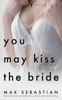 You May Kiss The Bride: An Erotic Novella B0F3V1CSKF Book Cover