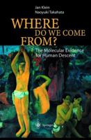 Where Do We Come From?: The Molecular Evidence for Human Descent 3642076459 Book Cover