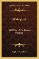El Maghreb: 1,200 Miles Ride Through Marocco 1241498253 Book Cover