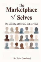 The Marketplace of Selves: On identity, attention, and survival (The Liberty Truth Series) B0GFWN1R1N Book Cover