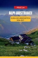 ALPI AUSTRIACI GUIDA ESCURSIONISTICA 2026 2027: Prenotazione passo dopo passo delle capanne, pianificazione mensile dei sentieri e percorsi nascosti ... Ultimate Hiking Guides) (Italian Edition) B0H4LHM4LT Book Cover