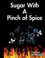 Sugar with a Pinch of Spice: Poems by Ms. Royalty 1544844883 Book Cover