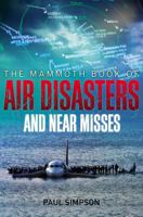 The Mammoth Book of Air Disasters and Near Misses 1780338287 Book Cover