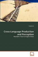 Cross-Language Production and Perception: Mandarin Tone to English Stress 3639322711 Book Cover