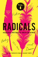 Radicals, Volume 1: Fiction, Poetry, and Drama: Audacious Writings by American Women, 1830-1930 160938766X Book Cover