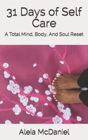 31 Days of Self Care: A Total Mind, Body, And Soul Reset 1713298856 Book Cover
