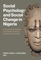 Social Psychology and Social Change in Nigeria: A Systematic Evaluation of Government Social Policies and Programs 1462013287 Book Cover