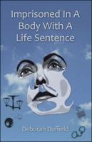 Imprisoned in a Body with a Life Sentence 1425116299 Book Cover