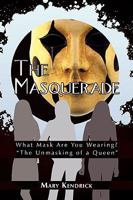 The Masquerade: What Mask Are You Wearing? "The Unmasking of a Queen" 1438966881 Book Cover